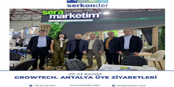 Serkonder,Growtech Antalya Üye Ziyaretleri ve Gelişen İşbirlikleri