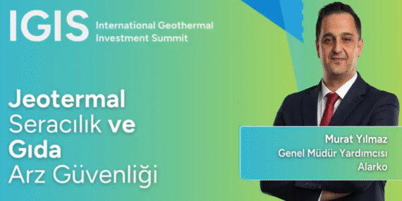 Uluslararası Jeotermal Yatırım Zirvesi’nde Jeotermal Seracılık ve Gıda Arz Güvenliği Konuşulacak