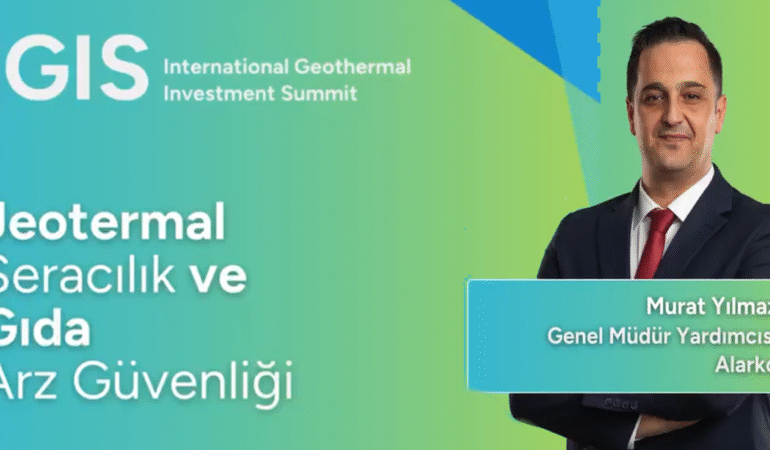 Uluslararası Jeotermal Yatırım Zirvesi’nde Jeotermal Seracılık ve Gıda Arz Güvenliği Konuşulacak