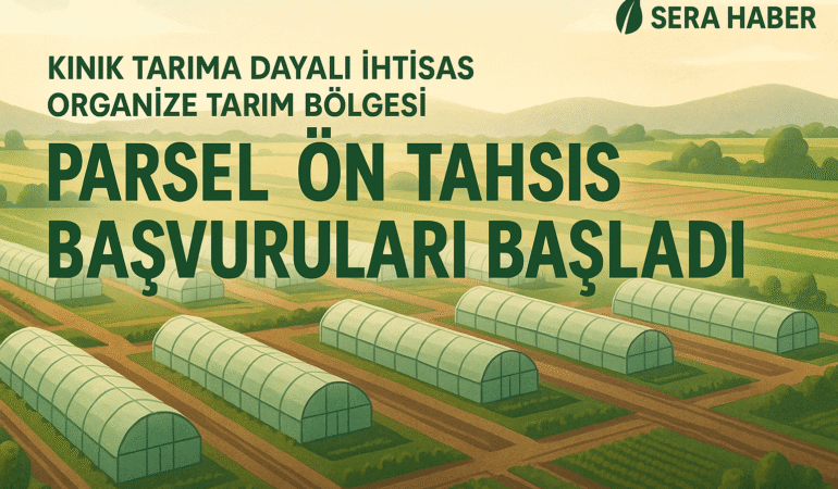 Kınık TDİOTB Bölgesi’nde Sera Parsel Ön Tahsis Başvuruları Başladı