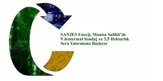 SANJES Enerji, Manisa Salihli’de 9 Jeotermal Sondaj ve 3,5 Hektarlık Sera Yatırımına Başlıyor